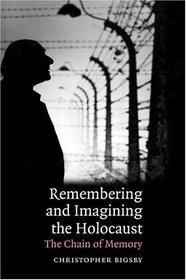 Remembering and Imagining the Holocaust: The Chain of Memory (Cambridge Studies in Modern Theatre)
