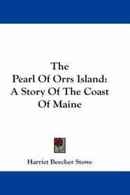 The Pearl Of Orrs Island: A Story Of The Coast Of Maine