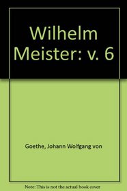 Wilhelm Meister's Years of Travel or the Renunciants: Book 3 (v. 6)