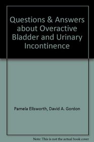 Questions & Answers about Overactive Bladder and Urinary Incontinence