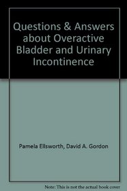 Questions & Answers about Overactive Bladder and Urinary Incontinence
