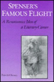 Spenser's Famous Flight: A Renaissance Idea of a Literary Career