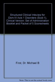 Structured Clinical Interview for DSM-IV Axis I Disorders (SCID-I), Clinician Version (Set of Administration Booklet and Packet of 5 Score Sheets)