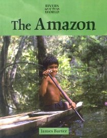 Rivers of the World - The Amazon (Rivers of the World)