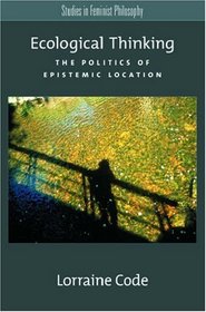 Ecological Thinking: The Politics of Epistemic Location (Studies in Feminist Philosophy)