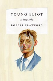 Young Eliot: A Biography