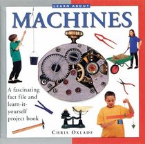 Learn About: Machines: A fascinating fact file and learn-it-yourself project book (Learn About ...)