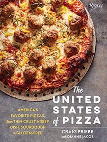 The United States of Pizza: America's Favorite Pizzas, From Thin Crust to Deep Dish, Sourdough to Gluten-Free