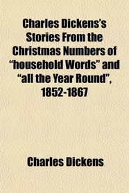 Charles Dickens's Stories From the Christmas Numbers of 
