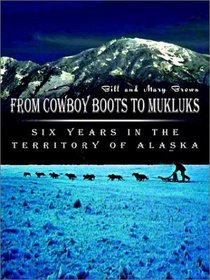 From Cowboy Boots to Mukluks: Six Years in the Territory of Alaska