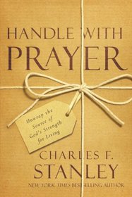 Handle with Prayer: Unwrap the Source of God's Strength for Living