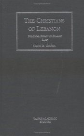 The Christians of Lebanon : Political Rights in Islamic Law (Tauris Academic Studies)