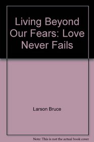 Living Beyond Our Fears: Love Never Fails