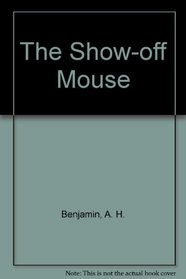 The Show-off Mouse