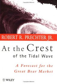 At the Crest of the Tidal Wave : A Forecast for the Great Bear Market (Wiley Science)