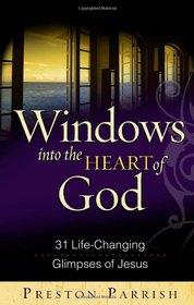 Windows into the Heart of God: 31 Life-Changing Glimpses of Jesus