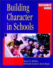 Building Character in Schools Resource Guide (The Jossey-Bass Education Series)