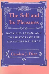 The Self and Its Pleasure: Bataille, Lacan, and the History of the Decentered Subject
