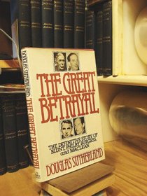 The Great Betrayal The Definitive Story of Blunt Philby Burgess and ...