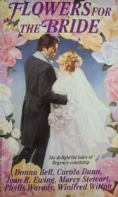 Flowers for the Bride: The Impossible Bridegroom / A Conformable Wife / The Wager / An Indefinite Wedding / The Vicarious Bride / Delightful Deceiver