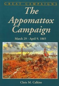 The Appomattox Campaign: March 29 - April 9, 1865 (Great Campaigns Series)