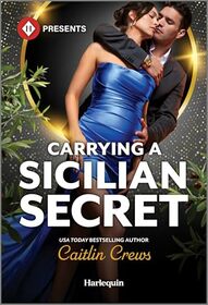 Carrying a Sicilian Secret (Notorious Mediterranean Marriages, Bk 2) (Harlequin Presents, No 4273)