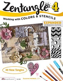 Zentangle 4, Expanded Workbook Edition: Working wirh Colors and Stencils