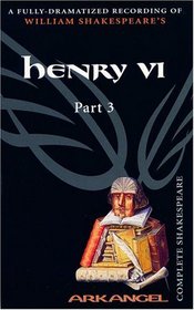 Henry VI, Part 3 (Arkangel Complete Shakespeare)