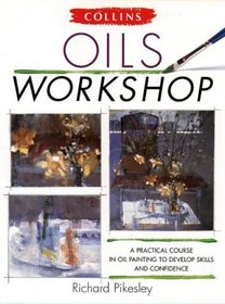 Oils Workshop a Practical Course In Oil (Collins Workshop)