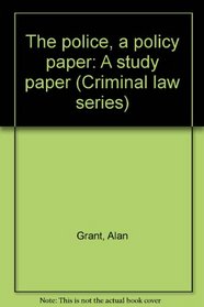 The police, a policy paper: A study paper (Criminal law series)