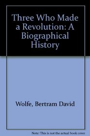 Three Who Made a Revolution: A Biographical History