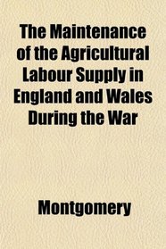 The Maintenance of the Agricultural Labour Supply in England and Wales During the War