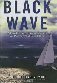 Black Wave: A Family's Adventure at Sea and the Disaster That Saved Them (Library Edition)