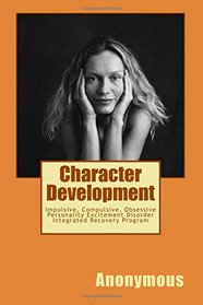 Character Development: Impulsive, Compulsive, Obsessive Personality Excitement Disorder Integrated Recovery Program