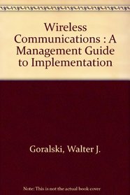 Wireless Communications: A Managment Guide to Implementation