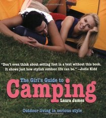 The Girl's Guide to Camping: Outdoor Living in Serious Style