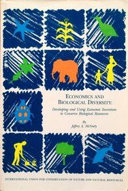 Economics and Biological Diversity: Developing and Using Economic Incentives to Conserve Biological Resource