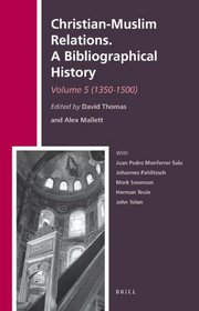 Christian-Muslim Relations. A Bibliographical History. Volume 5 (1350-1500) (The History of Christian-Muslim Relations)
