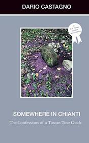 Somewhere in Chianti: The Confessions of a Tuscan Tour Guide