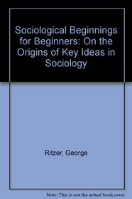 Sociological Beginnings: On The Origins of Key Ideas In Sociology