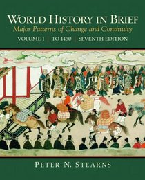 World History in Brief: Major Patterns of Change and Continuity, Volume 1 (To 1450) (7th Edition)