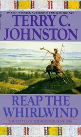 Reap the Whirlwind: The Battle of the Rosebud, June 1876 (Plainsmen, Bk 9)