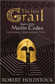 The Iron Grail: The Merlin Codex: 2: Book 2 of the Merlin Codex (Gollancz S.F.)