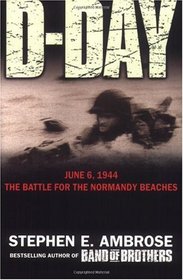 D-Day, June 6 1944: The Battle for the Normandy Beaches