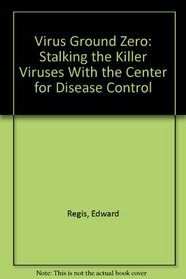 Virus Ground Zero: Stalking the Killer Viruses With the Center for Disease Control