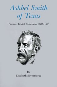 Ashbel Smith of Texas: Pioneer, Patriot, Statesman, 1805-1866 (Centennial Series of the Association of Series, 11)
