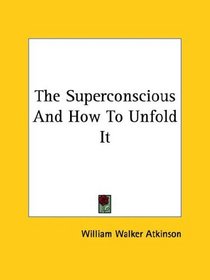 The Superconscious And How To Unfold It