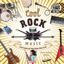 Cool Rock Music: Create & Appreciate What Makes Music Great!