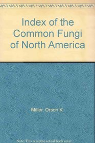 An index of the common fungi of North America, synonymy and common names (Bibliotheca mycologica)