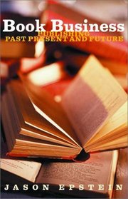 Book Business: Publishing: Past, Present, and Future
